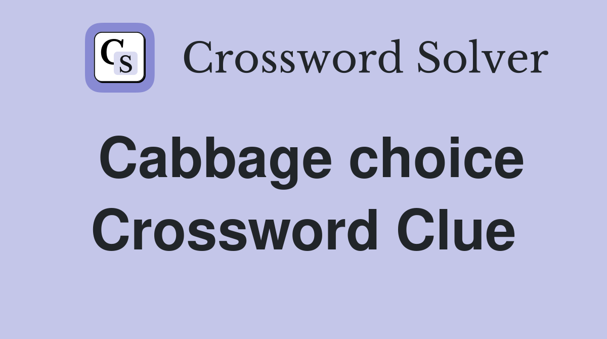 Cabbage choice Crossword Clue Answers Crossword Solver